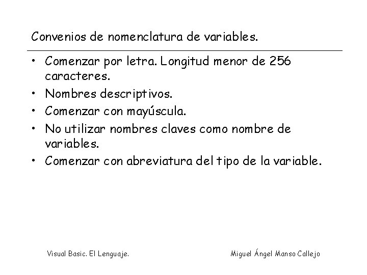 Convenios de nomenclatura de variables. • Comenzar por letra. Longitud menor de 256 caracteres.
