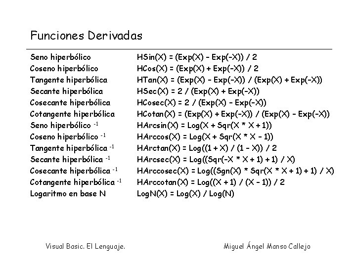 Funciones Derivadas Seno hiperbólico Coseno hiperbólico Tangente hiperbólica Secante hiperbólica Cosecante hiperbólica Cotangente hiperbólica