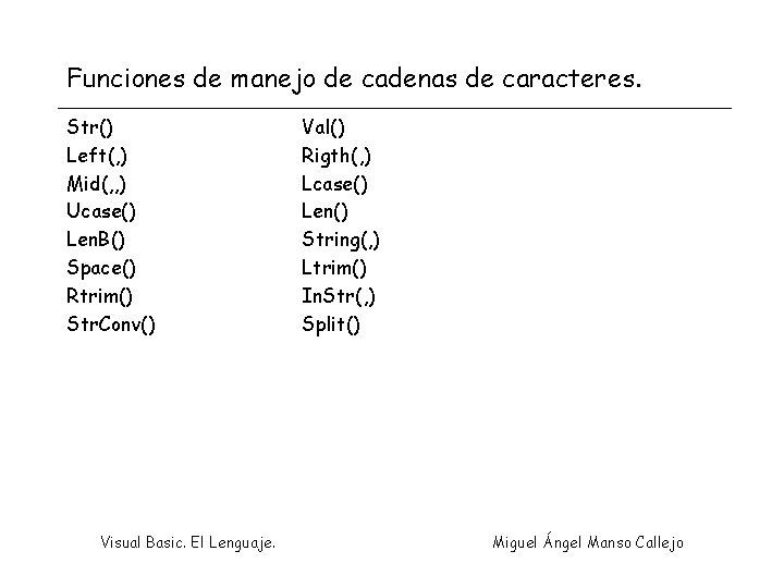 Funciones de manejo de cadenas de caracteres. Str() Left(, ) Mid(, , ) Ucase()