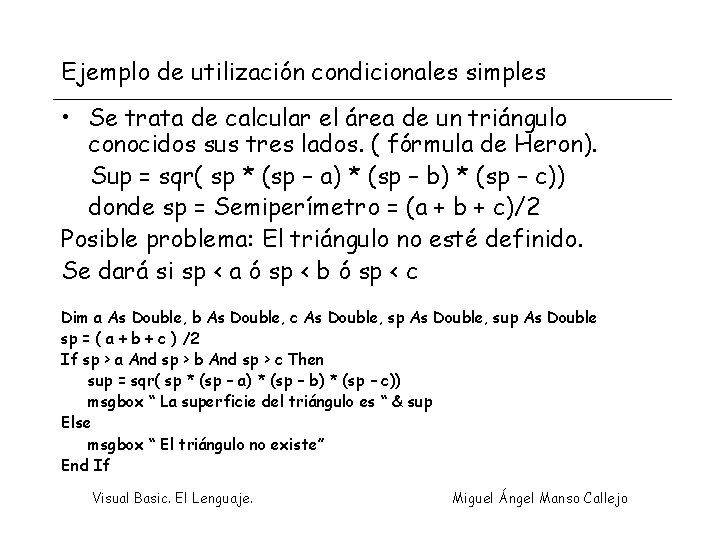 Ejemplo de utilización condicionales simples • Se trata de calcular el área de un