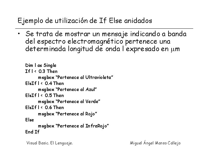 Ejemplo de utilización de If Else anidados • Se trata de mostrar un mensaje