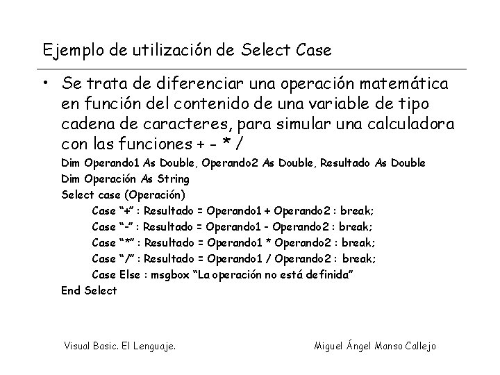 Ejemplo de utilización de Select Case • Se trata de diferenciar una operación matemática