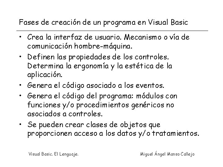 Fases de creación de un programa en Visual Basic • Crea la interfaz de