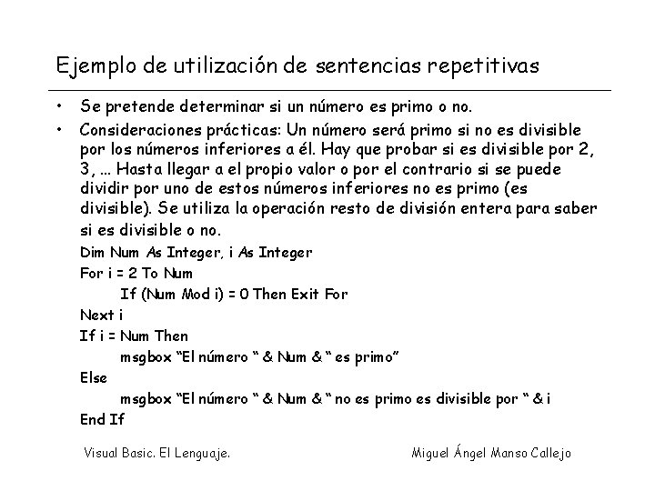 Ejemplo de utilización de sentencias repetitivas • • Se pretende determinar si un número