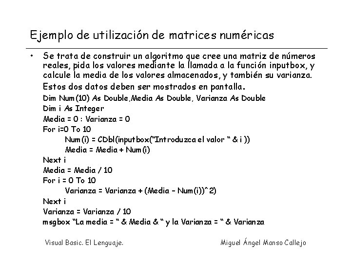 Ejemplo de utilización de matrices numéricas • Se trata de construir un algoritmo que