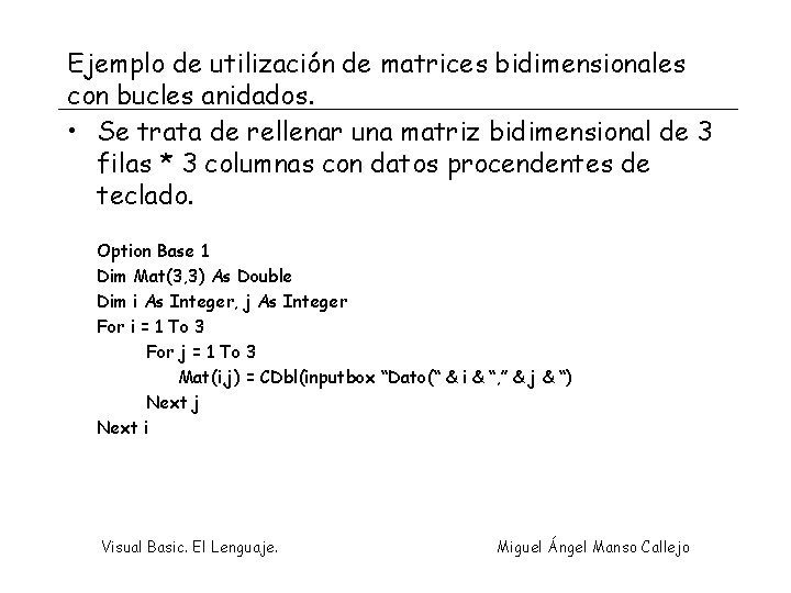 Ejemplo de utilización de matrices bidimensionales con bucles anidados. • Se trata de rellenar
