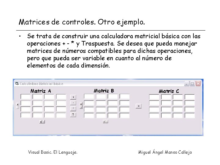 Matrices de controles. Otro ejemplo. • Se trata de construir una calculadora matricial básica