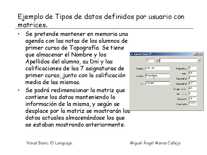 Ejemplo de Tipos de datos definidos por usuario con matrices. • Se pretende mantener