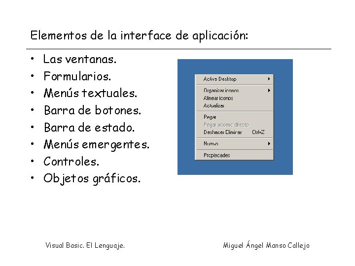 Elementos de la interface de aplicación: • • Las ventanas. Formularios. Menús textuales. Barra