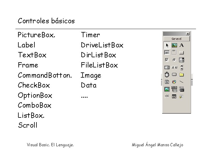 Controles básicos Picture. Box. Label Text. Box Frame Command. Botton. Check. Box Option. Box
