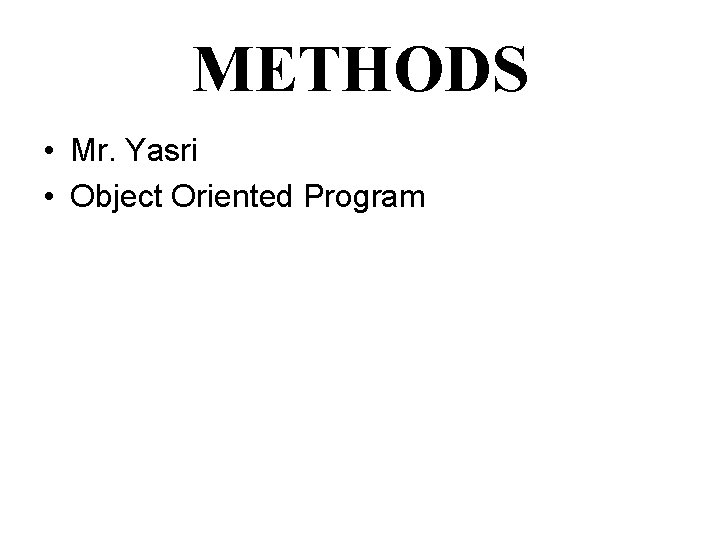 METHODS • Mr. Yasri • Object Oriented Program 