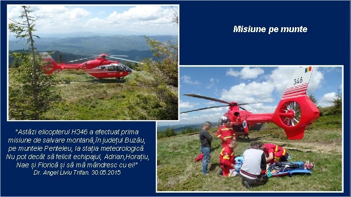Misiune pe munte ”Astăzi elicopterul H 346 a efectuat prima misiune de salvare montană,