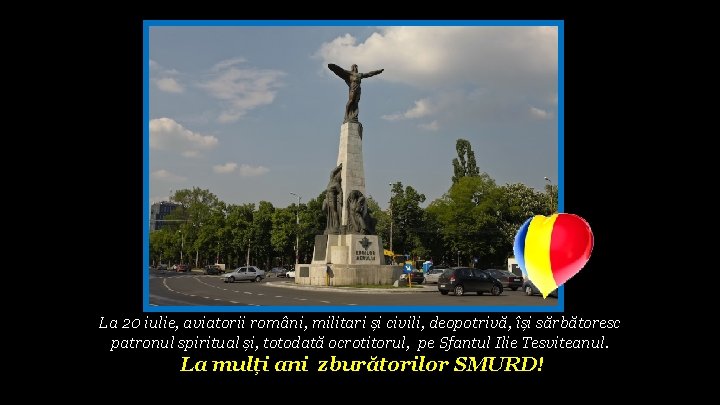 La 20 iulie, aviatorii români, militari și civili, deopotrivă, își sărbătoresc patronul spiritual și,