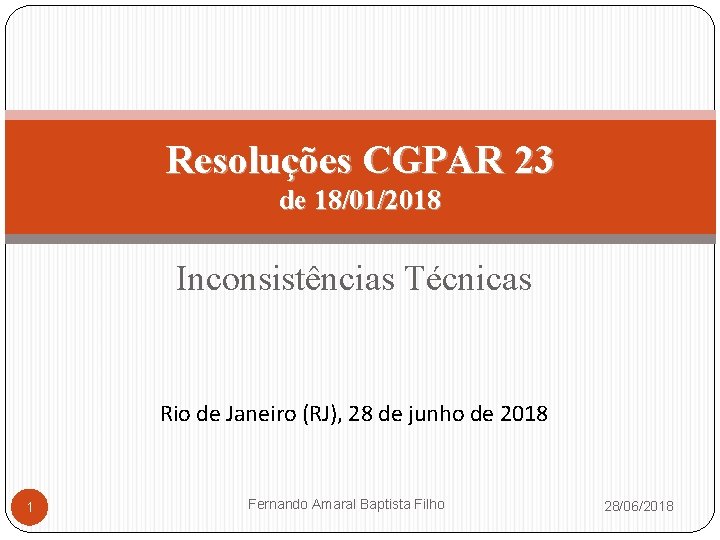 Resoluções CGPAR 23 de 18/01/2018 Inconsistências Técnicas Rio de Janeiro (RJ), 28 de junho