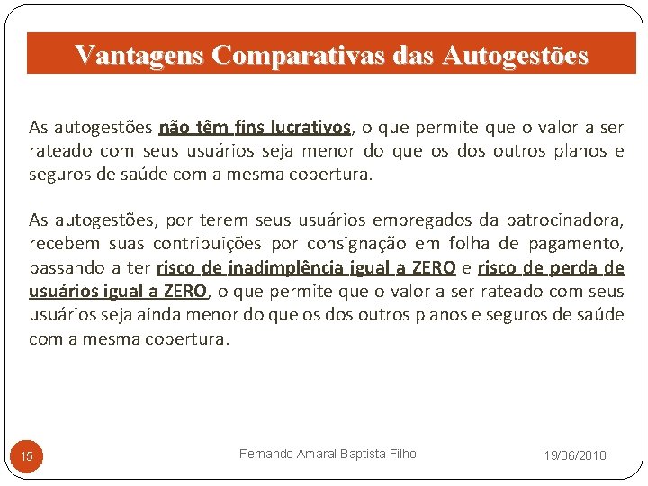 Vantagens Comparativas das Autogestões As autogestões não têm fins lucrativos, o que permite que