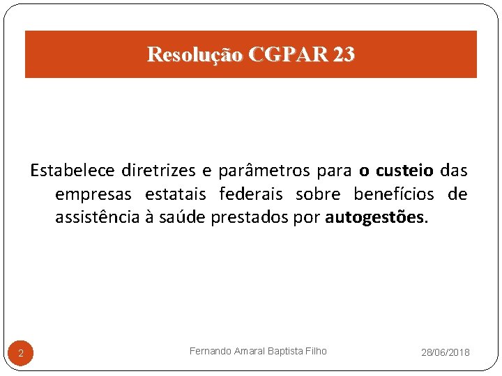 Resolução CGPAR 23 Estabelece diretrizes e parâmetros para o custeio das empresas estatais federais