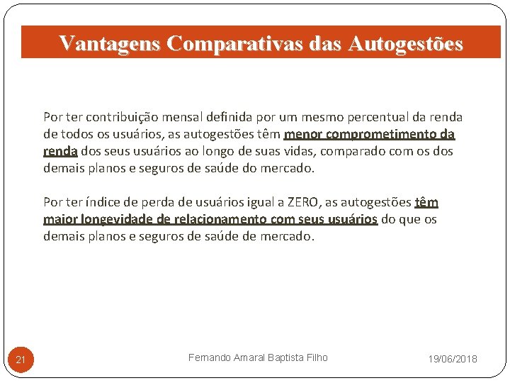 Vantagens Comparativas das Autogestões Por ter contribuição mensal definida por um mesmo percentual da