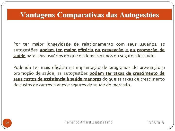 Vantagens Comparativas das Autogestões Por ter maior longevidade de relacionamento com seus usuários, as