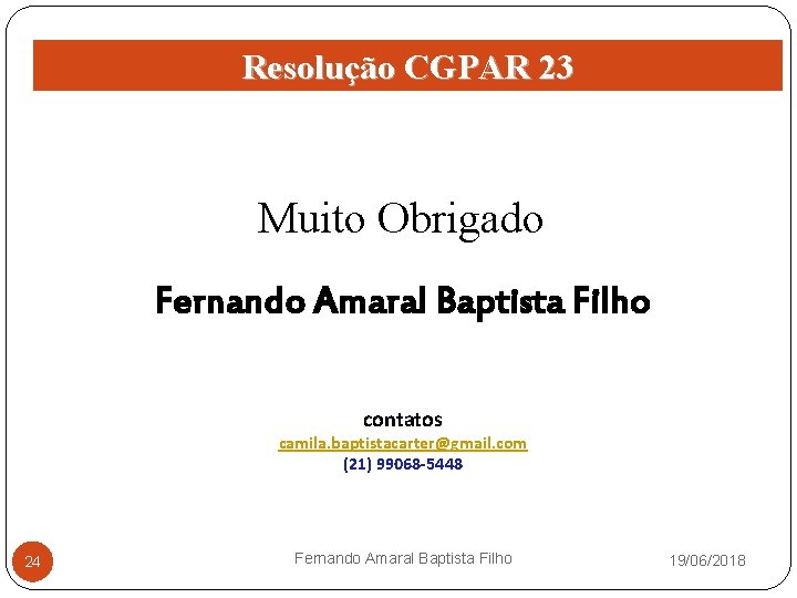 Resolução CGPAR 23 Muito Obrigado Fernando Amaral Baptista Filho contatos camila. baptistacarter@gmail. com (21)