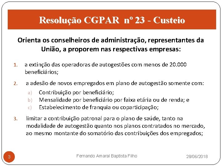 Resolução CGPAR nº 23 - Custeio Orienta os conselheiros de administração, representantes da União,