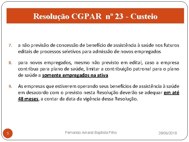 Resolução CGPAR nº 23 - Custeio 7. a não previsão de concessão de benefício