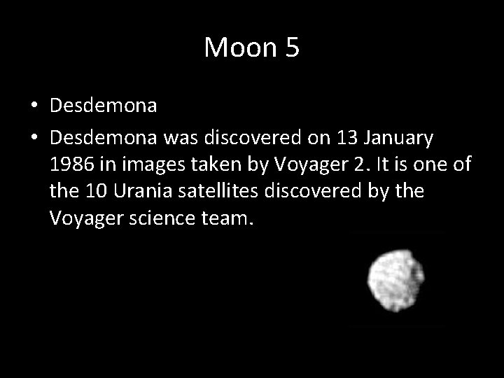 Moon 5 • Desdemona was discovered on 13 January 1986 in images taken by