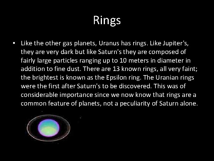 Rings • Like the other gas planets, Uranus has rings. Like Jupiter's, they are