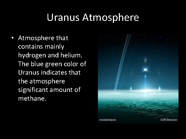 Uranus Atmosphere • Atmosphere that contains mainly hydrogen and helium. The blue green color