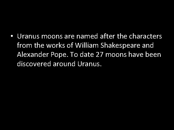 • Uranus moons are named after the characters from the works of William