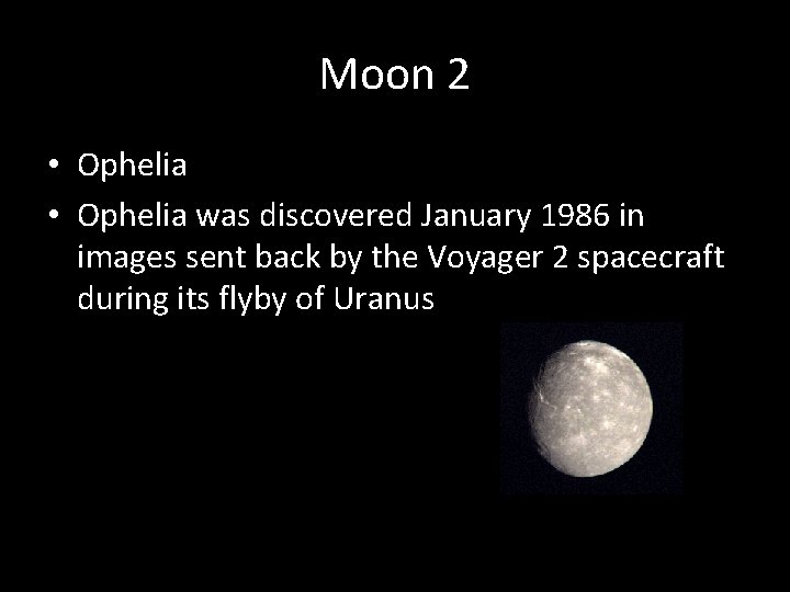 Moon 2 • Ophelia was discovered January 1986 in images sent back by the
