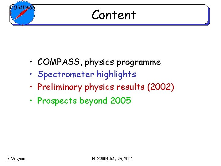 Content • COMPASS, physics programme • Spectrometer highlights • Preliminary physics results (2002) •
