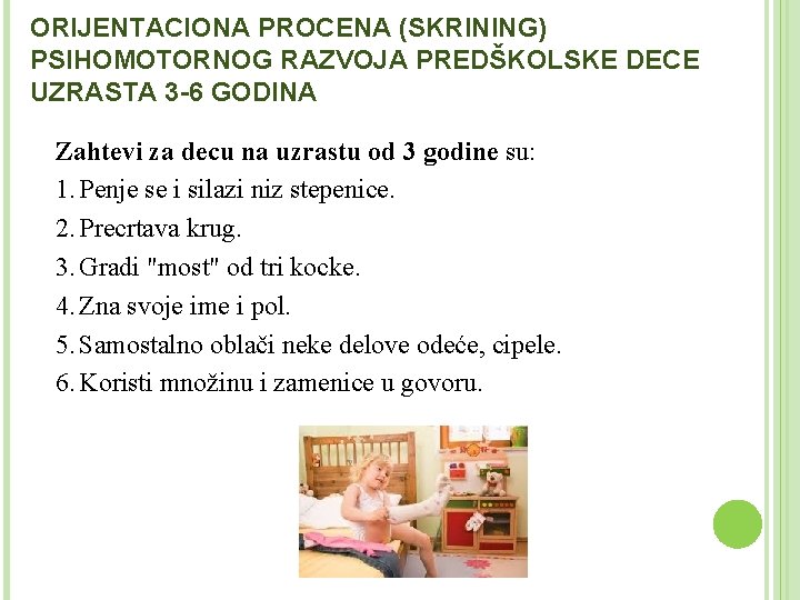 ORIJENTACIONA PROCENA (SKRINING) PSIHOMOTORNOG RAZVOJA PREDŠKOLSKE DECE UZRASTA 3 -6 GODINA Zahtevi za decu