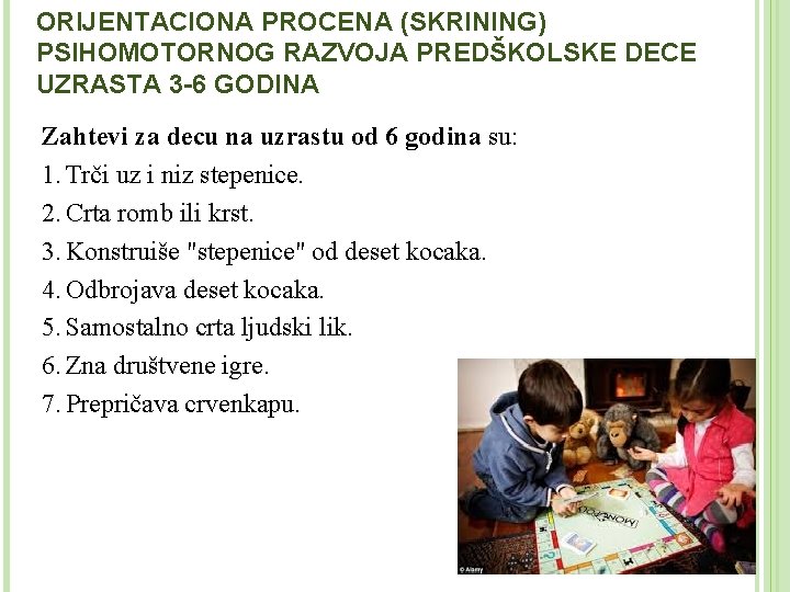 ORIJENTACIONA PROCENA (SKRINING) PSIHOMOTORNOG RAZVOJA PREDŠKOLSKE DECE UZRASTA 3 -6 GODINA Zahtevi za decu