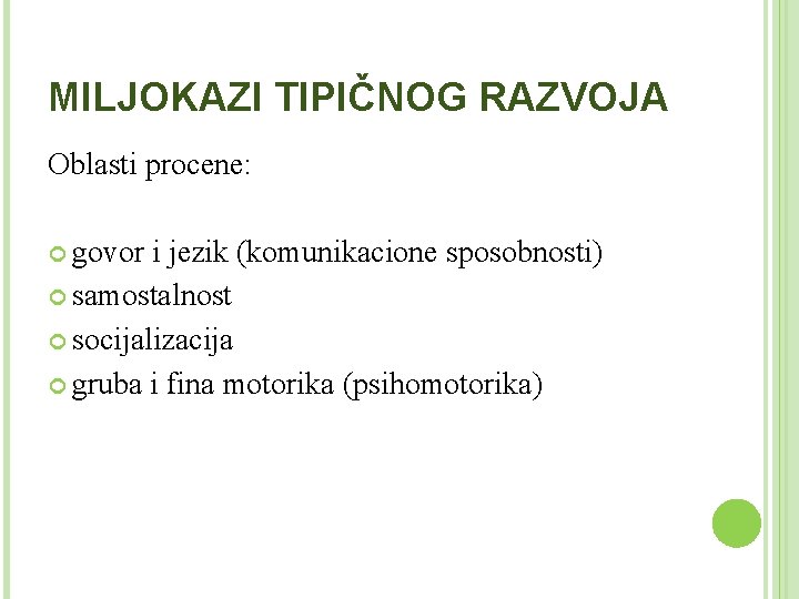 MILJOKAZI TIPIČNOG RAZVOJA Oblasti procene: govor i jezik (komunikacione sposobnosti) samostalnost socijalizacija gruba i