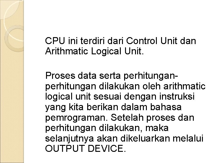 CPU ini terdiri dari Control Unit dan Arithmatic Logical Unit. Proses data serta perhitungan