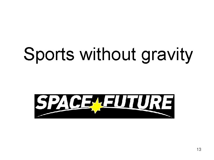 Sports without gravity 13 