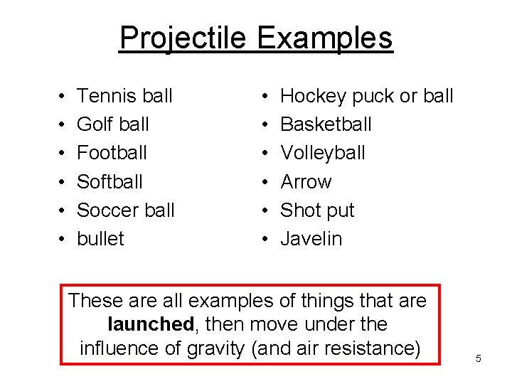 Projectile Examples • • • Tennis ball Golf ball Football Softball Soccer ball bullet