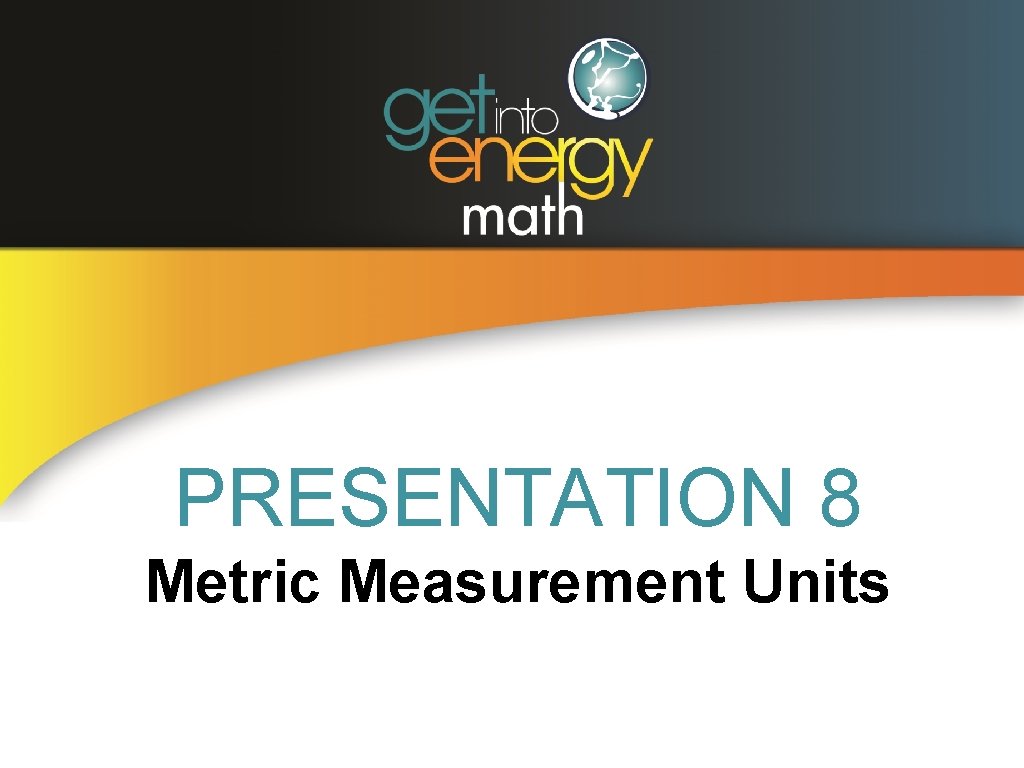 PRESENTATION 8 Metric Measurement Units 