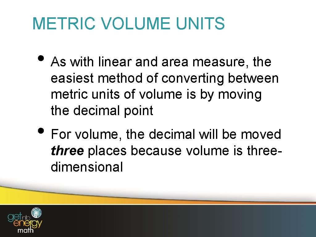 METRIC VOLUME UNITS • As with linear and area measure, the easiest method of