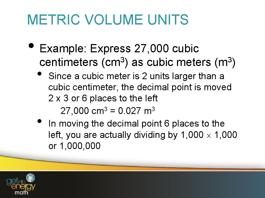 METRIC VOLUME UNITS • Example: Express 27, 000 cubic centimeters (cm 3) as cubic