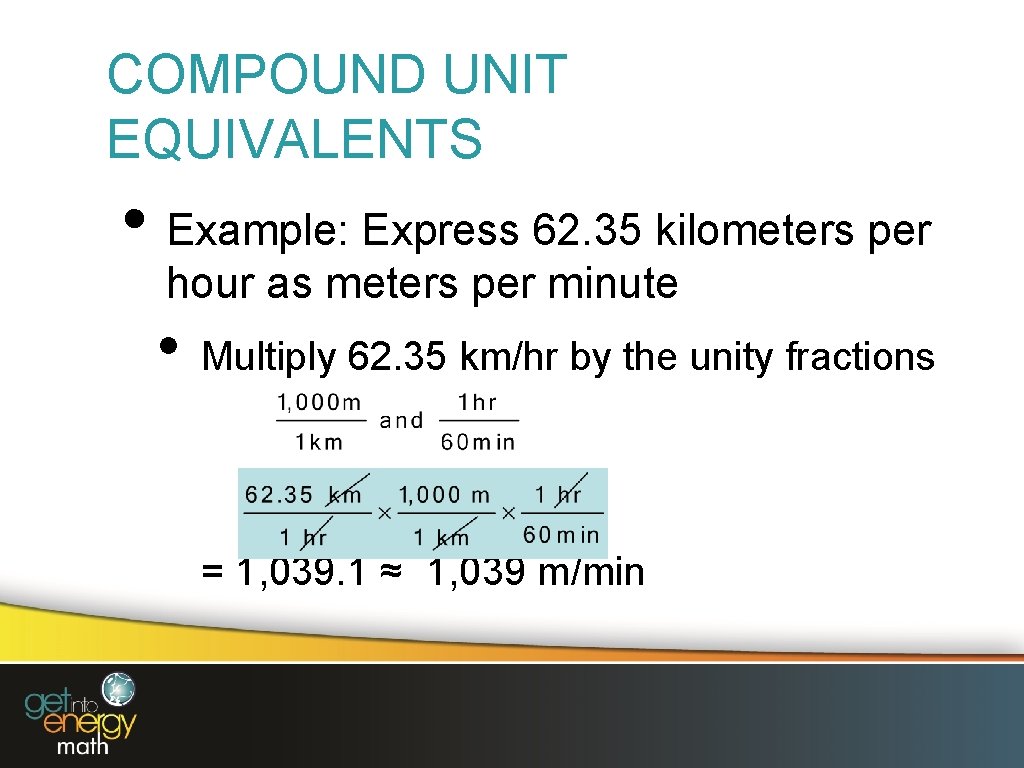 COMPOUND UNIT EQUIVALENTS • Example: Express 62. 35 kilometers per hour as meters per