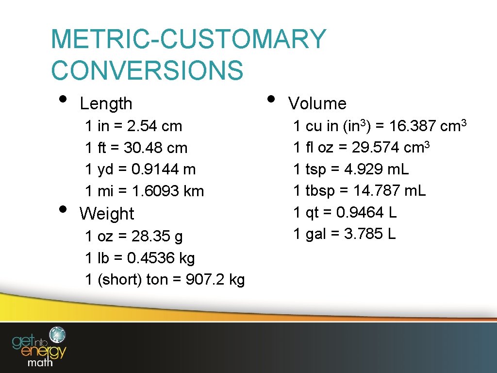 METRIC-CUSTOMARY CONVERSIONS • • Length 1 in = 2. 54 cm 1 ft =