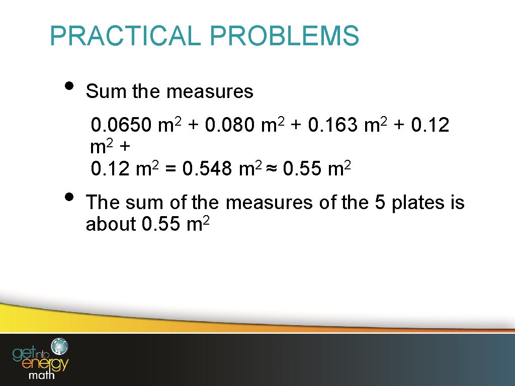 PRACTICAL PROBLEMS • • Sum the measures 0. 0650 m 2 + 0. 080