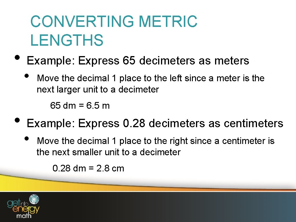  • • CONVERTING METRIC LENGTHS Example: Express 65 decimeters as meters • Move