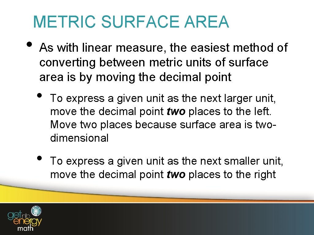 METRIC SURFACE AREA • As with linear measure, the easiest method of converting between