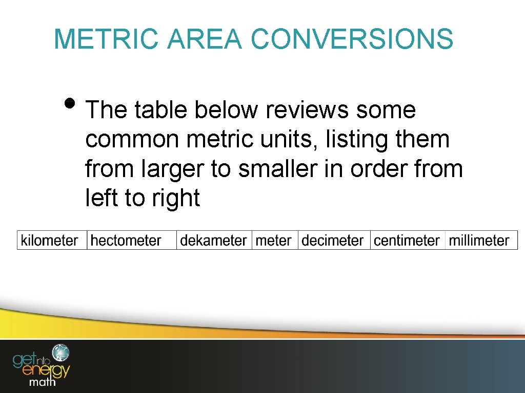 METRIC AREA CONVERSIONS • The table below reviews some common metric units, listing them