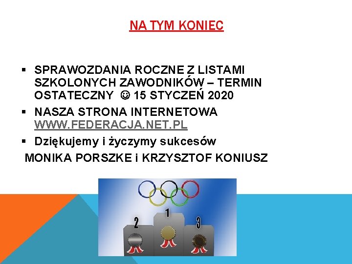 NA TYM KONIEC § SPRAWOZDANIA ROCZNE Z LISTAMI SZKOLONYCH ZAWODNIKÓW – TERMIN OSTATECZNY 15