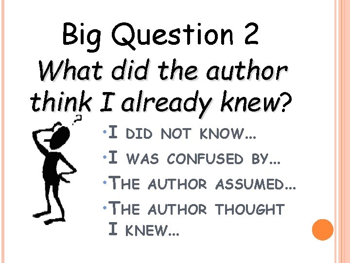 Big Question 2 What did the author think I already knew? knew • I