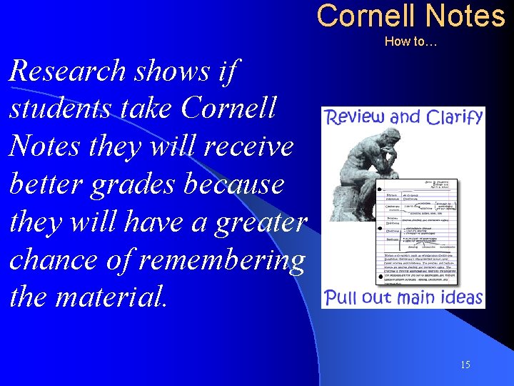 Cornell Notes How to… Research shows if students take Cornell Notes they will receive