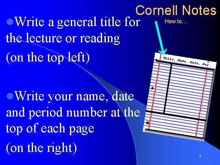 Cornell Notes How to… l. Write a general title for the lecture or reading